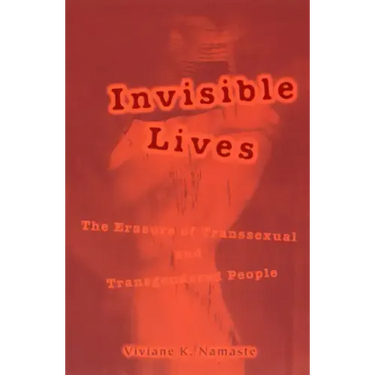 Invisible Lives: The Erasure of Transsexual and Transgendered People