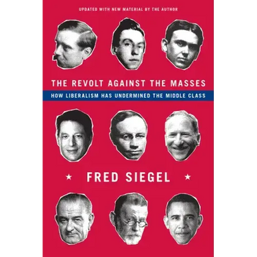 The Revolt Against the Masses: How Liberalism Has Undermined the Middle Class