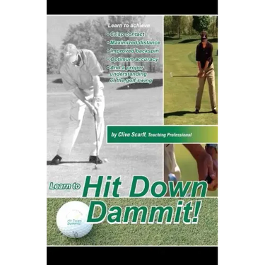 Hit Down Dammit!: The Key to Golf