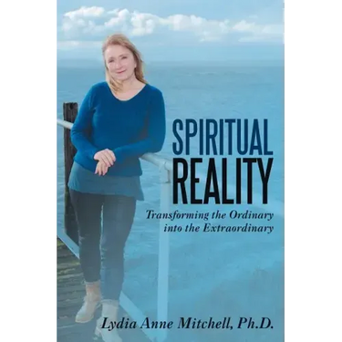 Spiritual Reality: Transforming the Ordinary into the Extraordinary