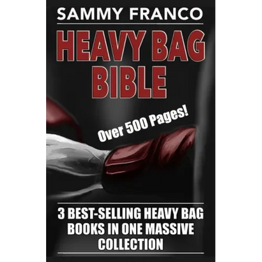 Heavy Bag Bible: 3 Best-Selling Heavy Bag Books In One Massive Collection