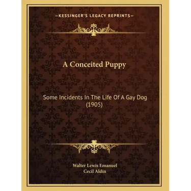 A Conceited Puppy: Some Incidents In The Life Of A Gay Dog (1905)