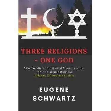 Three Religions - One God: A Compendium of Historical Accounts of the Three Abrahamic Religions