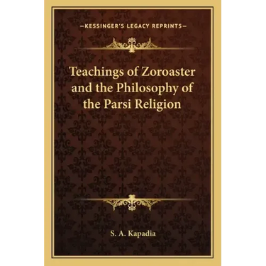 Teachings of Zoroaster and the Philosophy of the Parsi Religion