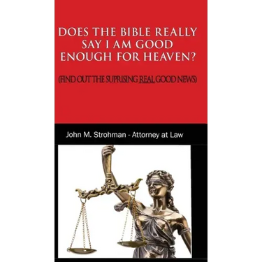 Does the Bible Really Say I Am Good Enough for Heaven?: (Find Out the Surprising Real Good News!)