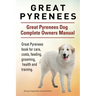 Great Pyrenees. Great Pyrenees Dog Complete Owners Manual. Great Pyrenees book for care, costs, feeding, grooming, health and training.