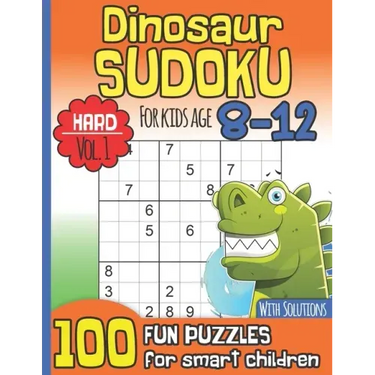 Dinosaur Sudoku for Kids Age 8-12 With Solutions: Hard Vol. 1 I 100 Fun Large Print Puzzles for Smart Children I Maths Deficiency Exercise I Dinosaur