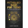 Mythology book for teens: Legendary Gods and Heroes