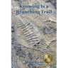 Knowing Is a Branching Trail