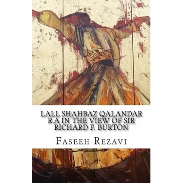 LALL SHAHBAZ QALANDAR R.A In the view of Sir Richard F. Burton