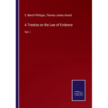 A Treatise on the Law of Evidence: Vol. I