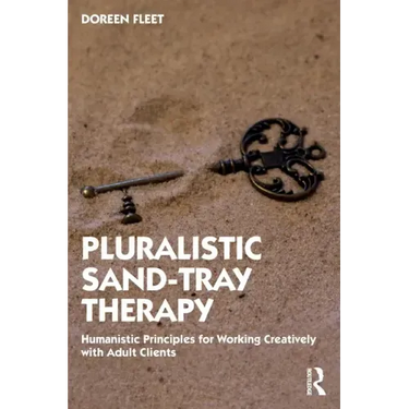 Pluralistic Sand-Tray Therapy: Humanistic Principles for Working Creatively with Adult Clients
