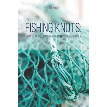 Fishing Knots: How-to-Guide on Making Fishing Knots and Lines