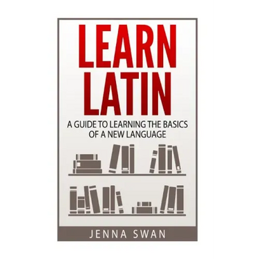 Learn Latin: A Guide to Learning the Basics of a New Language