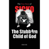 SICKO The Stubborn Child of God