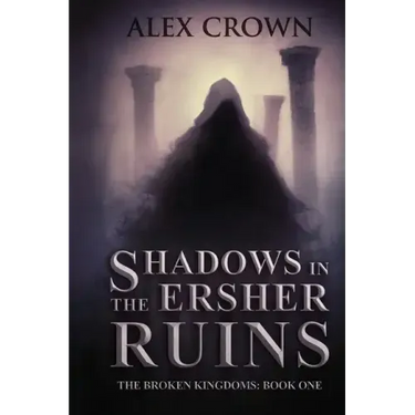 Shadows in the Ersher Ruins: The Broken Kingdoms; Book One