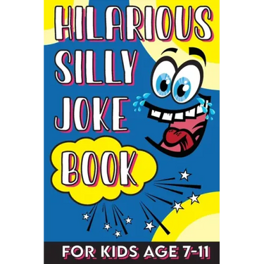 Hilarious Silly Joke Book For Kids Age 7-11: Laugh out loud Joke Book For Kids Clean Jokes Filled With Tons of Tongue Twistersand, Knock Knocks, Rib T