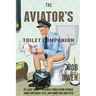 The Aviator's Toilet Companion: At least twenty precisely true flying stories, some for short sits, and some for long sits.