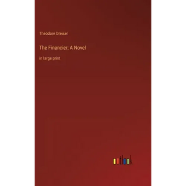 The Financier; A Novel: in large print