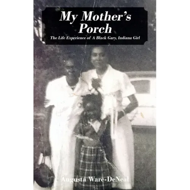 My Mother's Porch: The Life Experience of A Black Gary, Indiana Girl