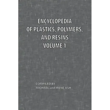 Encyclopedia of Plastics, Polymers, and Resins Volume 1