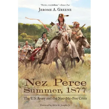 Nez Perce Summer, 1877: The U.S. Army and the Nee-Me-Poo Crisis