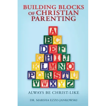 Building Blocks of Christian Parenting: Always Be Christ-Like