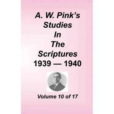 A. W. Pink's Studies in the Scriptures, Volume 10