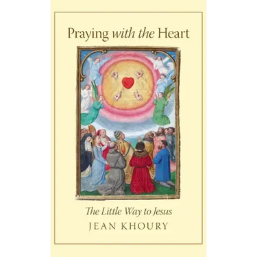 Praying with the Heart: The Little Way to Jesus