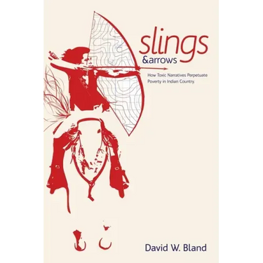 Slings & Arrows: How Toxic Narratives Perpetuate Poverty in Indian Country