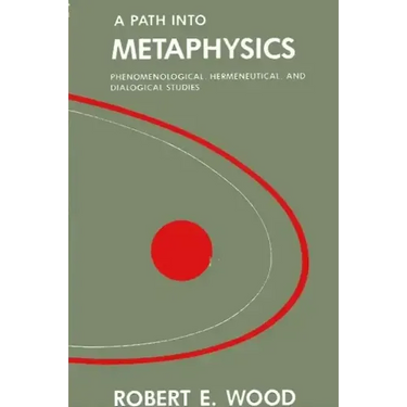 A Path into Metaphysics: Phenomenological, Hermeneutical, and Dialogical Studies