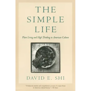 The Simple Life: Plain Living and High Thinking in American Culture
