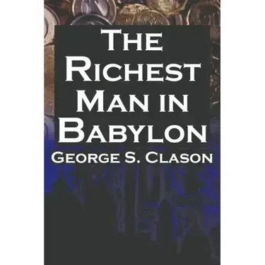 The Richest Man in Babylon: George S. Clason's Bestselling Guide to Financial Success: Saving Money and Putting It to Work for You