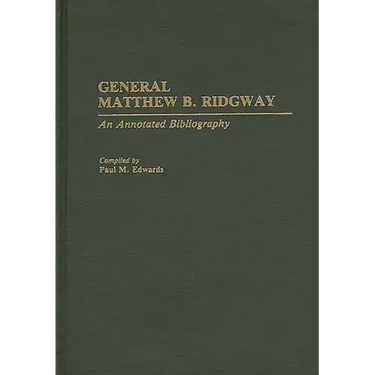 General Matthew B. Ridgway: An Annotated Bibliography