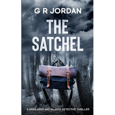 The Satchel: A Highlands and Islands Detective Thriller