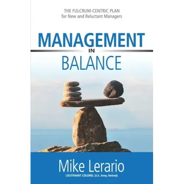 Management in Balance: THE FULCRUM-CENTRIC PLAN for New and Reluctant Managers