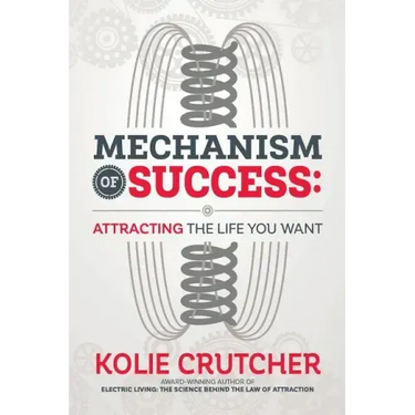 Mechanism of Success: Attracting the Life You Want