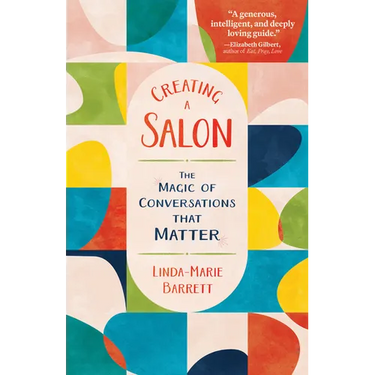 Creating a Salon: The Magic of Conversations That Matter