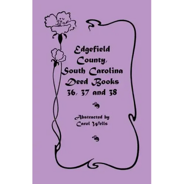 Edgefield County, South Carolina Deed Books 36, 37 and 38