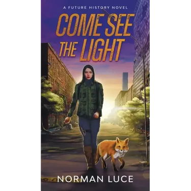 Come See The Light: A Future History Novel