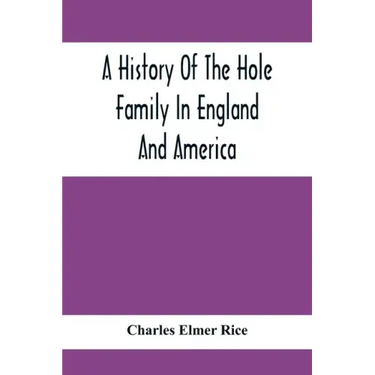 A History Of The Hole Family In England And America