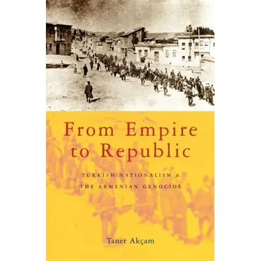 From Empire to Republic: Turkish Nationalism and the Armenian Genocide