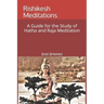 Rishikesh Meditations: A Guide for the Study of Hatha and Raja Yoga Meditation