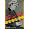 Money Trail: How Elmer Irey and His T-Men Brought Down America's Criminal Elite