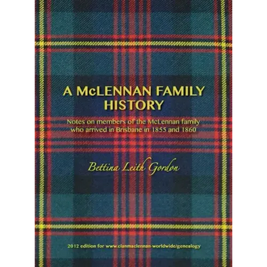 A McLennan Family History: Notes on members of the McLennan family who arrived in Brisbane in 1855 and 1860