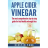 Apple Cider Vinegar: The Most Comprehensive Step by Step Guide for Total Health and Weight Loss (Healthy Recipes, Lose Weight, Beauty Benef