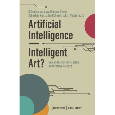 Artificial Intelligence - Intelligent Art?: Human-Machine Interaction and Creative Practice