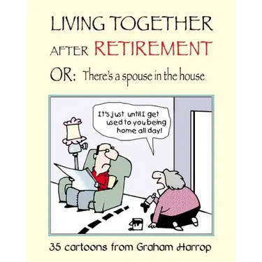 Living Together After Retirement: or, There's a Spouse in the House