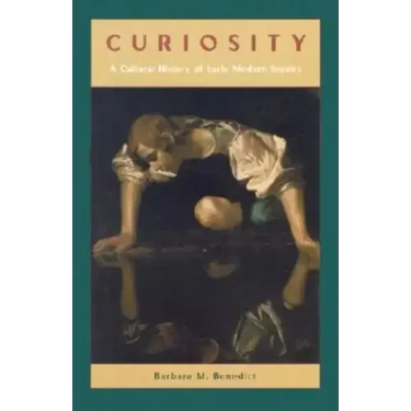 Curiosity: A Cultural History of Early Modern Inquiry