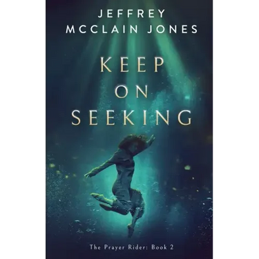 Keep on Seeking: A Supernatural Christian Novel